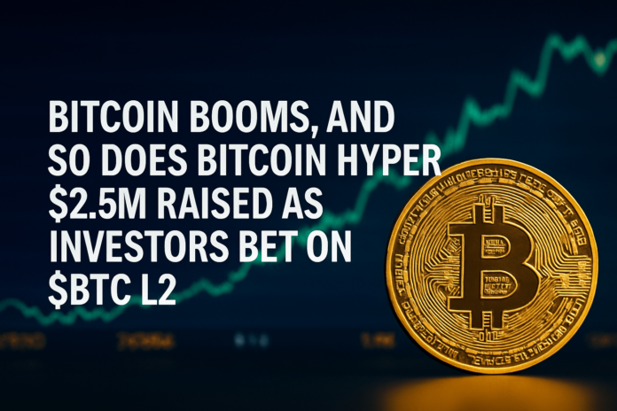 Bitcoin-Booms-and-So-Does-Bitcoin-Hyper-—-2.5M-Raised-as-Investors-Bet-on-BTC-L2-min.png
